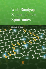 Title: Wide Bandgap Semiconductor Spintronics / Edition 1, Author: Vladimir Litvinov