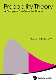 Title: Probability Theory: A Complete One-semester Course, Author: Nikolai Dokuchaev