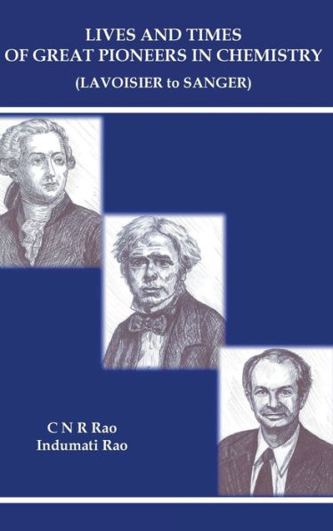 Lives And Times Of Great Pioneers In Chemistry (Lavoisier To Sanger)