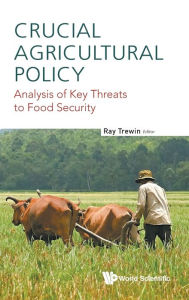 Title: Crucial Agricultural Policy: Analysis Of Key Threats To Food Security, Author: Ray Trewin