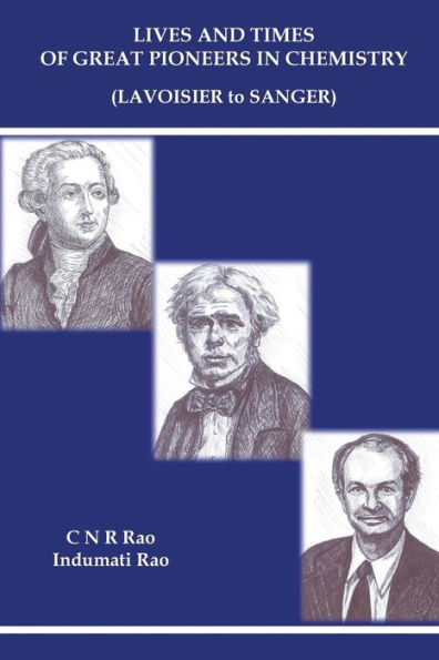 Lives And Times Of Great Pioneers In Chemistry (Lavoisier To Sanger)