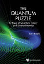 QUANTUM PUZZLE, THE: CRITIQUE QUANTUM THEORY & ELECTRODYN: Critique of Quantum Theory and Electrodynamics