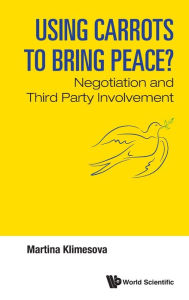 Title: Using Carrots To Bring Peace?: Negotiation And Third Party Involvement, Author: Martina Klimes