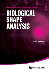 Title: Biological Shape Analysis - Proceedings Of The 3rd International Symposium, Author: Pete E Lestrel