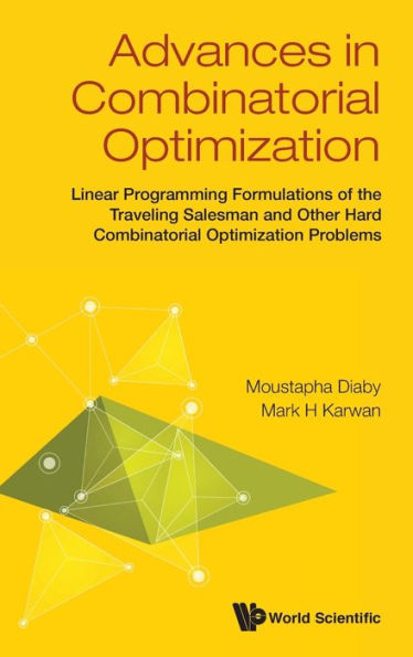 Advances In Combinatorial Optimization: Linear Programming Formulations Of The Traveling Salesman And Other Hard Combinatorial Optimization Problems