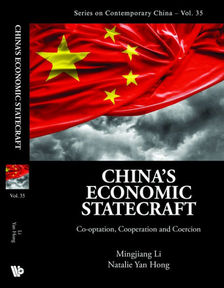 CHINA'S ECONOMIC STATECRAFT: Co-optation, Cooperation, and Coercion