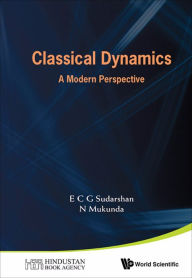 Title: CLASSICAL DYNAMICS: A MODERN PERSPECTIVE: A Modern Perspective, Author: E C George Sudarshan