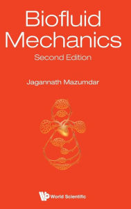 Title: Biofluid Mechanics (Second Edition), Author: Jagannath Mazumdar