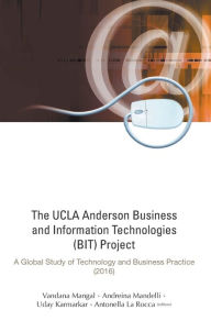 Title: Ucla Anderson Business And Information Technologies (Bit) Project, The: A Global Study Of Technology And Business Practice (2016), Author: Vandana Mangal