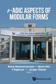 Title: P-ADIC ASPECTS OF MODULAR FORMS, Author: Baskar Balasubramanyam