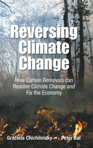 Title: Reversing Climate Change: How Carbon Removals Can Resolve Climate Change And Fix The Economy, Author: Graciela Chichilnisky
