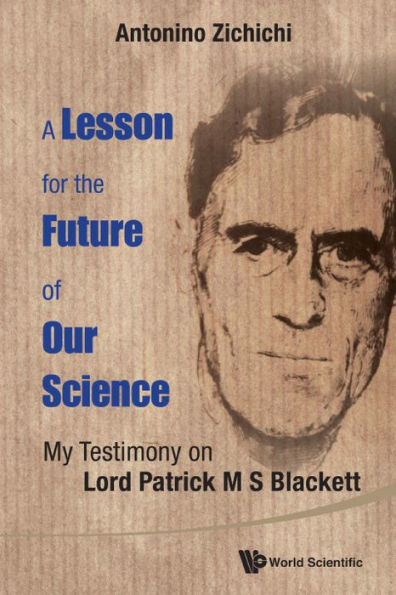 Lesson For The Future Of Our Science, A: My Testimony On Lord Patrick M S Blackett