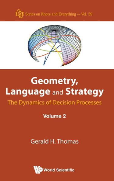 Geometry, Language And Strategy: The Dynamics Of Decision Processes - Volume 2