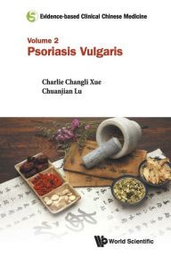 Title: Evidence-based Clinical Chinese Medicine - Volume 2: Psoriasis Vulgaris, Author: Claire Shuiqing Zhang