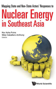 Title: Mapping State And Non-state Actors' Responses To Nuclear Energy In Southeast Asia, Author: Nur Azha Putra