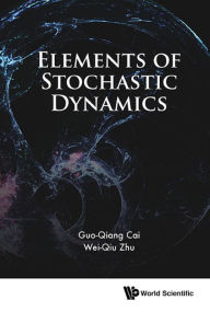 Title: ELEMENTS OF STOCHASTIC DYNAMICS, Author: Guo-qiang Cai