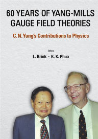 Title: 60 Years Of Yang-mills Gauge Field Theories: C N Yang's Contributions To Physics, Author: Lars Brink