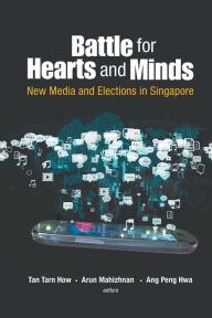 Title: Battle For Hearts And Minds: New Media And Elections In Singapore, Author: Tarn How Tan