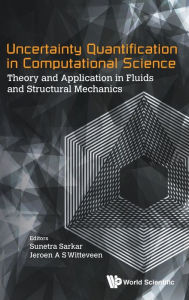 Title: Uncertainty Quantification In Computational Science: Theory And Application In Fluids And Structural Mechanics, Author: Sunetra Sarkar