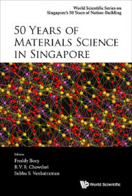 Title: 50 YEARS OF MATERIALS SCIENCE IN SINGAPORE, Author: B V R Chowdari