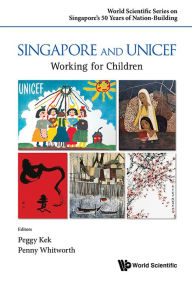 Title: Singapore And Unicef: Working For Children, Author: Peggy Peck Gee Kek