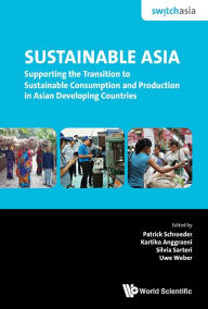 Title: Sustainable Asia: Supporting The Transition To Sustainable Consumption And Production In Asian Developing Countries, Author: Patrick Schroeder