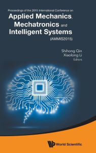 Title: Applied Mechanics, Mechatronics And Intelligent Systems - Proceedings Of The 2015 International Conference (Ammis2015), Author: Shihong Qin