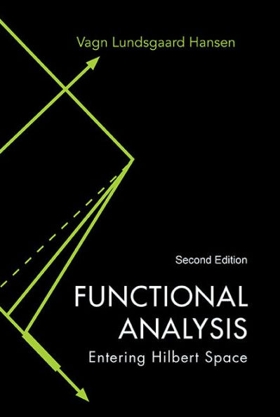 Functional Analysis: Entering Hilbert Space (2nd Edition)