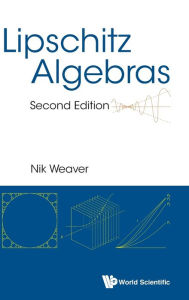 Title: Lipschitz Algebras (Second Edition), Author: Nik Weaver