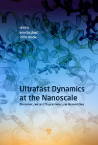 Title: Ultrafast Dynamics at the Nanoscale: Biomolecules and Supramolecular Assemblies / Edition 1, Author: Stefan Haacke