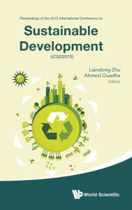 Title: Sustainable Development - Proceedings Of The 2015 International Conference (Icsd2015), Author: Liandong Zhu