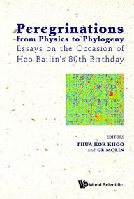 Title: Peregrinations From Physics To Phylogeny: Essays On The Occasion Of Hao Bailin's 80th Birthday, Author: Kok Khoo Phua