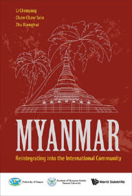 Title: MYANMAR: REINTEGRATING INTO THE INTERNATIONAL COMMUNITY: Reintegrating into the International Community, Author: Chenyang Li