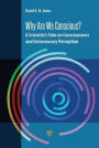 Why Are We Conscious?: A Scientist's Take on Consciousness and Extrasensory Perception