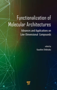 Title: Functionalization of Molecular Architectures: Advances and Applications on Low-Dimensional Compounds, Author: Kazuhiro Shikinaka