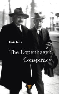 Title: The Copenhagen Conspiracy / Edition 1, Author: David Ferry