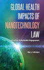 Global Health Impacts of Nanotechnology Law: A Tool for Stakeholder Engagement
