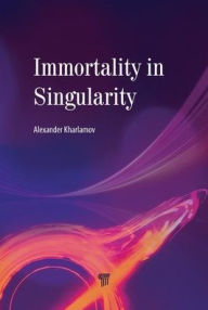 Title: Immortality in Singularity, Author: Alexander N. Kharlamov