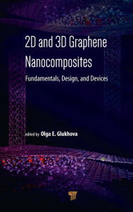Title: 2D and 3D Graphene Nanocomposites: Fundamentals, Design, and Devices / Edition 1, Author: Olga E. Glukhova