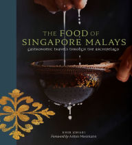 Title: The Food of Singapore Malays: Gastronomic Travels Through the Archipelago, Author: Khir Johari