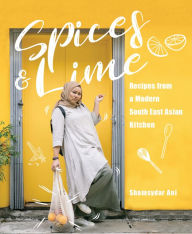 Title: Spices & Lime: Recipes from a Modern Southeast Asian Kitchen, Author: Shamsydar Ani