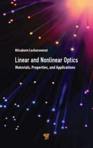 Title: Linear and Nonlinear Optics: Materials, Properties, and Applications / Edition 1, Author: Kitsakorn Locharoenrat