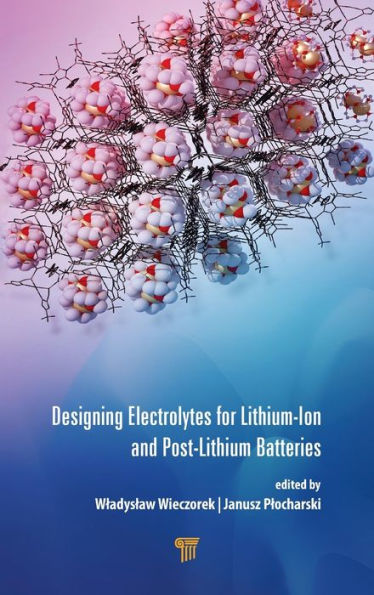 Designing Electrolytes for Lithium-Ion and Post-Lithium Batteries / Edition 1