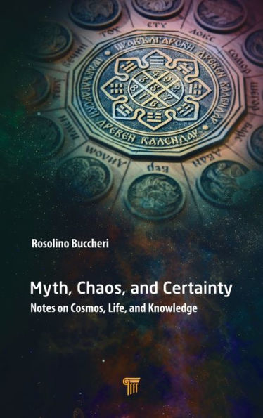 Myth, Chaos, and Certainty: Notes on Cosmos, Life, and Knowledge / Edition 1