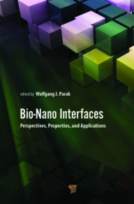 Title: Bio-Nano Interfaces: Perspectives, Properties, and Applications, Author: Wolfgang Parak