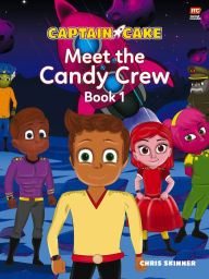 Title: Captain Cake: Meet the Candy Crew, Author: Chris Skinner