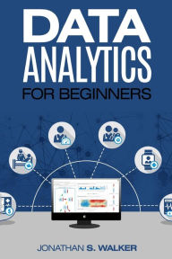 Title: Data Analytics For Beginners, Author: Jonathan S Walker