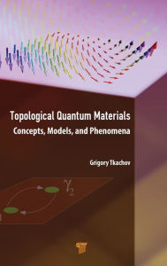 Title: Topological Quantum Materials: Concepts, Models, and Phenomena, Author: Grigory Tkachov