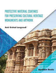 Title: Protective Material Coatings for Preserving Cultural Heritage Monuments and Artwork, Author: Amir Ershad Langroudi