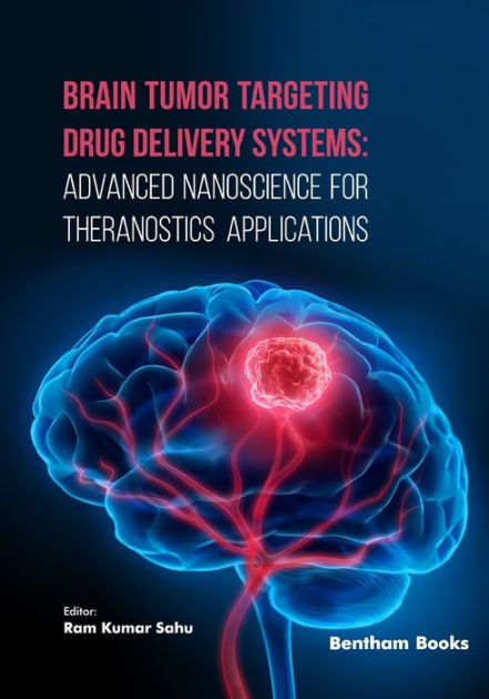 Brain Tumor Targeting Drug Delivery Systems: Advanced Nanoscience For ...